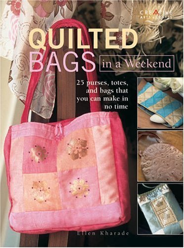 Quilted Bags In A Weekend: 25 purses, totes, and bags that you can make in no time used book depot