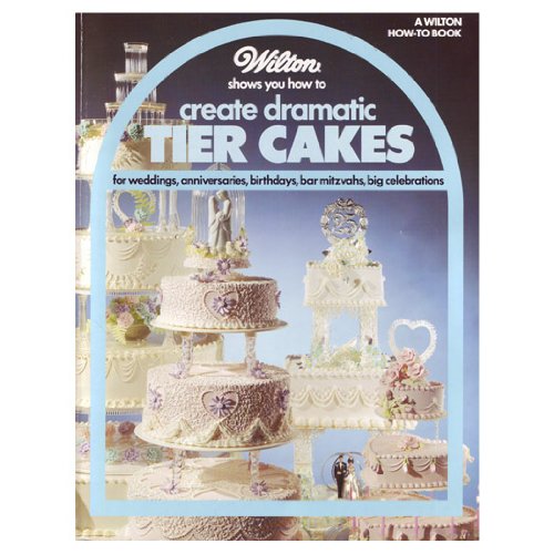 Wilton Shows You How to Create Dramatic Tier Cakes Wilton HowTo Book [Paperback] Eugene T Sullivan