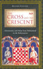 The Cross and the Crescent: Christianity and Islam from Muhammad to the Reformation Fletcher, Richard