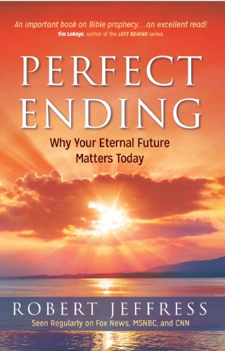 Perfect Ending: Why Your Eternal Future Matters Today Jeffress, Dr Robert