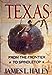 Texas: From the Frontier to Spindletop Haley, James L