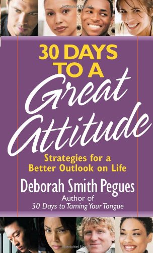 30 Days to a Great Attitude: Strategies for a Better Outlook on Life Pegues, Deborah Smith