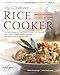 The Ultimate Rice Cooker Cookbook : 250 NoFail Recipes for Pilafs, Risottos, Polenta, Chilis, Soups, Porridges, Puddings and More, from Start to Finish in Your Rice Cooker Hensperger, Beth and Kaufmann, Julie