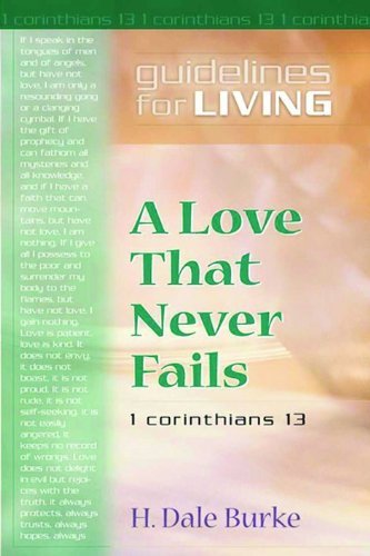 A Love That Never Fails: Guidelines for Living Burke, H Dale