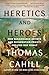 Heretics and Heroes: How Renaissance Artists and Reformation Priests Created Our World (The Hinges of History)