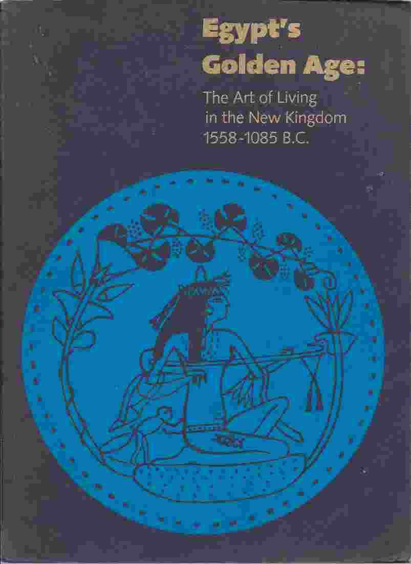 Egypt's Golden Age: The Art of Living in the New Kingdom 1558-1085 B.C.- Catalogue of the Exhibition used book depot