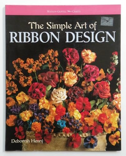 The Simple Art of Ribbon Design WatsonGuptill Crafts Henry, Deborrah