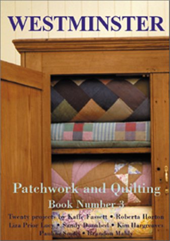Westminster Patchwork and Quilting, Book 3 Horton, Roberta; Lucy, Liza Prior; Donabed, Sandy; Hargreaves, Kim; Smith, Pauline; Mably, Brandon; Fassett, Kaffe and Bolsover, Jane