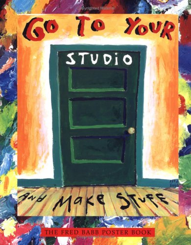 Go to Your Studio and Make Stuff: The Fred Babb Poster Book used book depot