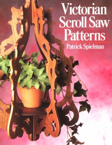 Victorian Scroll Saw Patterns Spielman, Patrick and Boelman, Dirk