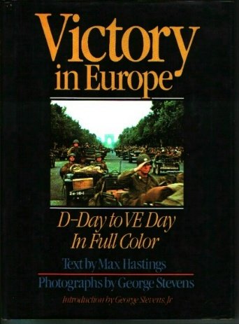 Victory in Europe: DDay to VE Day Hastings, Max