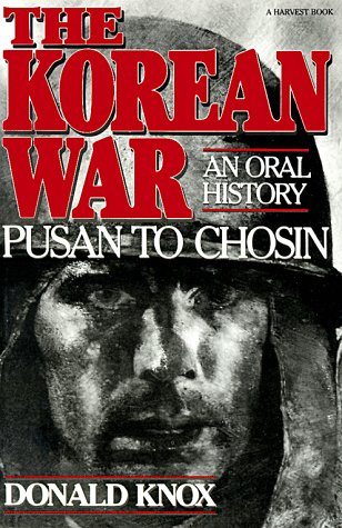The Korean War: Pusan to Chosin: An Oral History Knox, Donald