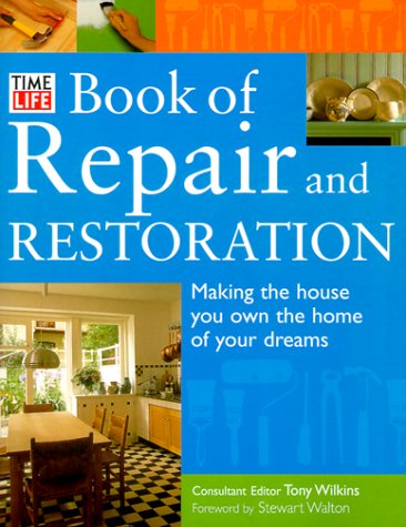 Time-Life Book of Repair and Restoration: Making the House You Own the Home of Your Dreams
