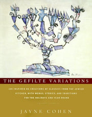 The Gefilte Variations: 200 Inspired Re-creations of Classics from the Jewish Kitchen, with Menus, Stories, and Traditions for the Holidays and Year-Round used book depot