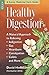 Healthy Digestion: A Natural Approach to Relieving Indigestion, Gas, Heartburn, Constipation, Colitis  More David Hoffmann
