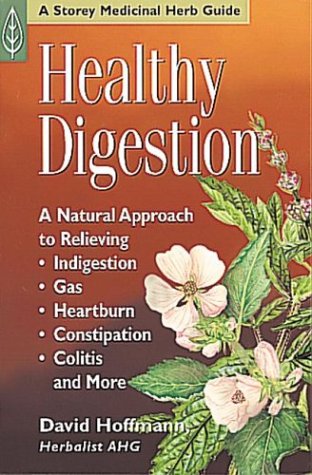 Healthy Digestion: A Natural Approach to Relieving Indigestion, Gas, Heartburn, Constipation, Colitis  More David Hoffmann