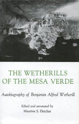 The Wetherills of the Mesa Verde: Autobiography of Benjamin Alfred Wetherill