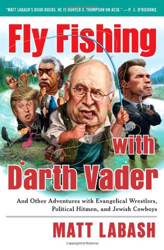 Fly Fishing with Darth Vader: And Other Adventures with Evangelical Wrestlers, Political Hitmen, and Jewish Cowboys used book depot