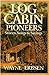 Log Cabin Pioneers: Stories, Songs  Sayings [Paperback] Wayne Erbsen