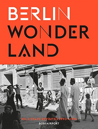 Berlin Wonderland: Wild Years Revisited, 19901996 Fesel, A and C Kellerbobsairport