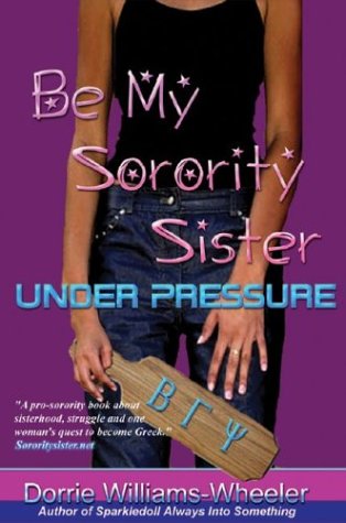 Be My Sorority SisterUnder Pressure Dorrie WilliamsWheeler