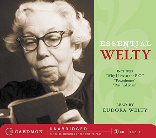 Essential Welty CD: Why I Live at the P.O., A Memory, Powerhouse and Petrified Man