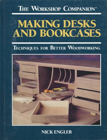 Making Desks and Bookcases: Techniques for Better Woodworking (The Workshop Companion) used book depot