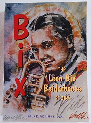Bix: The Leon Bix Beiderbecke Story used book depot