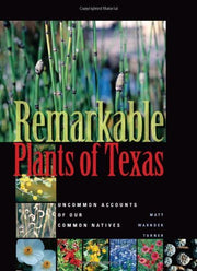 Remarkable Plants of Texas: Uncommon Accounts of Our Common Natives (Corrie Herring Hooks Series) used book depot