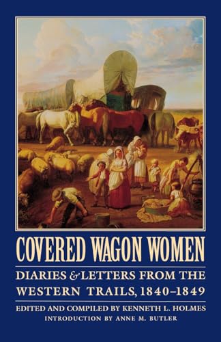 Covered Wagon Women, Volume 1: Diaries and Letters from the Western Trails, 1840-1849 (Covered Wagon Women, 1)