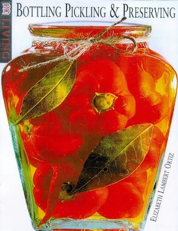 Clearly Delicious: An Illustrated Guide to Preserving , Pickling  Bottling Ortiz, Elisabeth Lambert and Ridgway, Judy