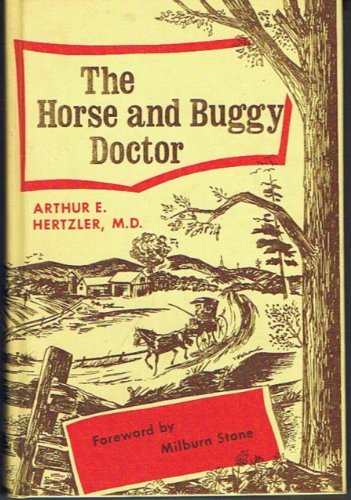 The Horse and Buggy Doctor Hertzler, Arthur E and Stone, Milburn