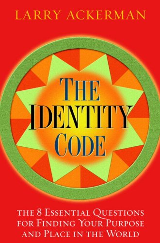 The Identity Code: The 8 Essential Questions for Finding Your Purpose and Place in the World Ackerman, Laurence