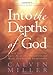 Into the Depths of God: Where Eyes See the Invisible, Ears Hear the Inaudible, and Minds Conceive the Inconceivable Miller, Calvin