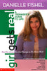 Girl Gets Real: Danielle Fishel Book Girls Get Real Fishel, Danielle