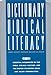 The Dictionary of Biblical Literacy: Essential Information on the Bible, Biblical Culture, and the Church: Its History, Ideas, and Major Personalities Cecil B Murphey