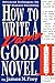 How to Write a Damn Good Novel, II: Advanced Techniques For Dramatic Storytelling