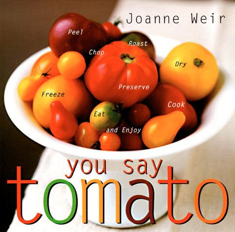 You Say Tomato: Peel, Chop, Roast, Dry, Freeze, Preserve, and Enjoy used book depot
