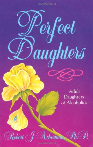 Perfect Daughters Adult Daughters of Alcoholics Ackerman, Robert