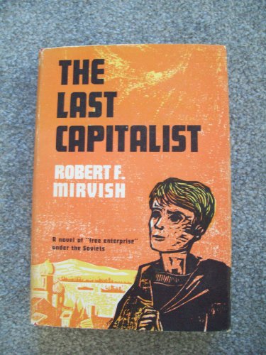 The Last Capitalist: A Novel of Free Enterprise under the Soviets [Hardcover] Robert F Mirvish