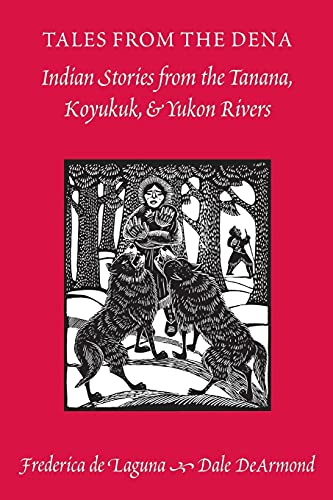 Tales from the Dena: Indian Stories from the Tanana, Koyukuk, and Yukon Rivers [Paperback] De Armond, Dale