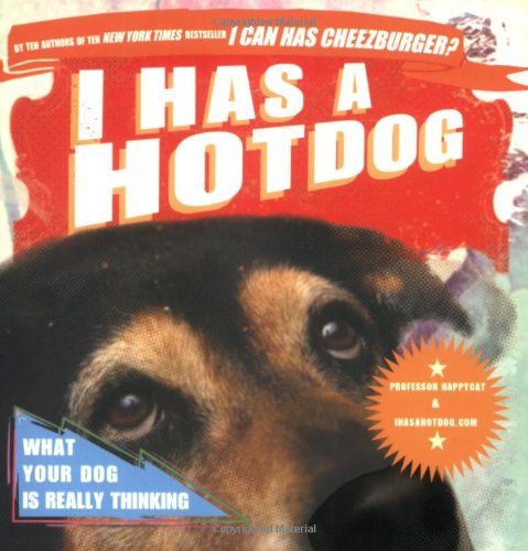 I Has a Hotdog: What Your Dog Is Really Thinking Happycat, Professor