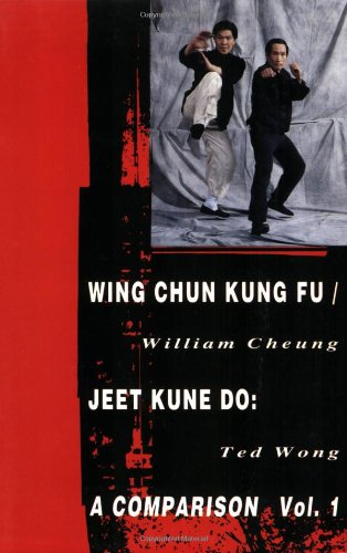 Wing Chun Kung FuJeet Kune Do: A Comparison, Volume 1 Literary Links to the Orient Cheung, William and Wong, Ted