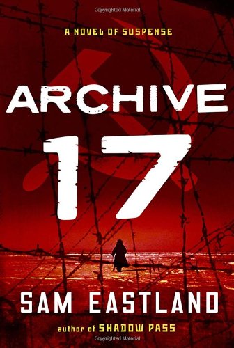 Archive 17: A Novel of Suspense [Hardcover] Eastland, Sam