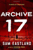 Archive 17: A Novel of Suspense [Hardcover] Eastland, Sam