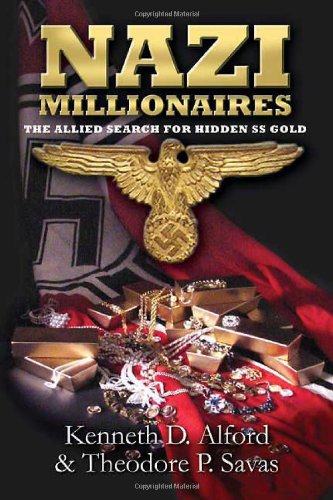 Nazi Millionaires: The Allied Search for Hidden SS Gold Alford, Kenneth and Savas, Theodore P