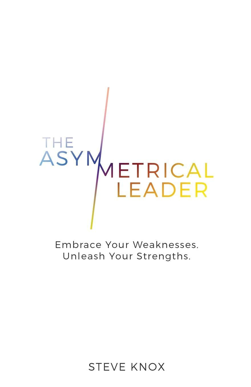 The Asymmetrical Leader: Embrace Your Weaknesses. Unleash Your Strengths. used book depot