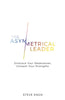 The Asymmetrical Leader: Embrace Your Weaknesses Unleash Your Strengths Knox, Steve