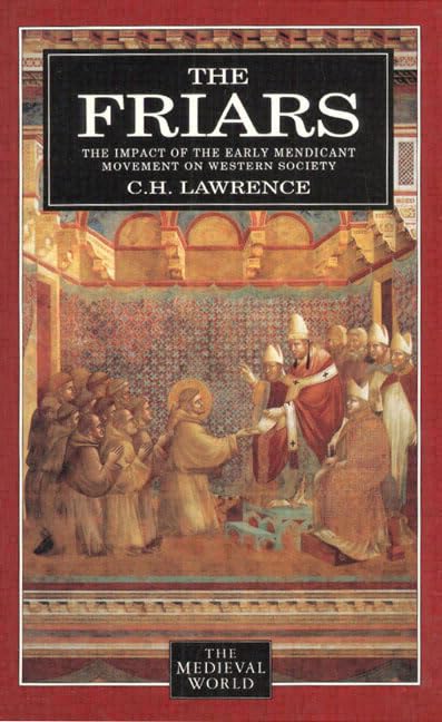 The Friars: The Impact of the Early Mendicant Movement on Western Society The Medieval World [Paperback] Lawrence, C H