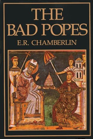The Bad Popes [Hardcover] Chamberlin, E R